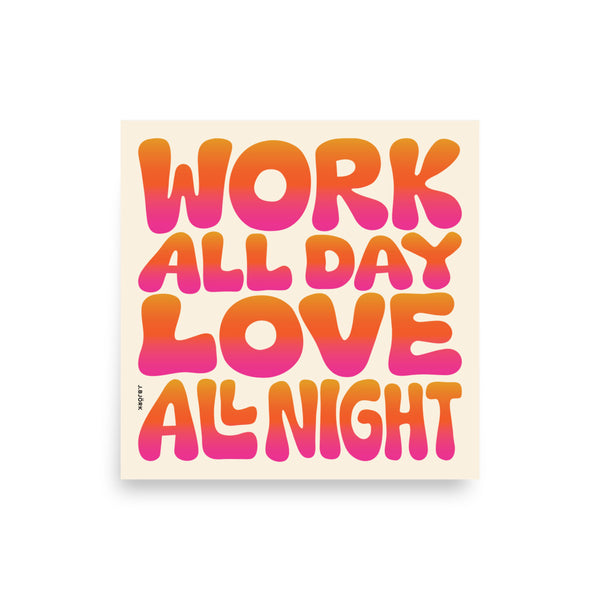 Work All Day Love All Night Poster (Day Version)
